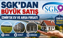 İzmir’de ev, arsa ve dükkan almak isteyenlere fırsat: SGK’dan gayrimenkul satışı