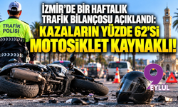 İzmir'de bir haftalık trafik bilançosu açıklandı: Kazaların yüzde 62’si motosiklet kaynaklı!