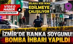 İzmir’de banka alarmı: Silahlı kişi ikna edilmeye çalışılıyor