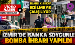 İzmir’de banka alarmı: Silahlı kişi ikna edilmeye çalışılıyor
