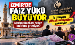 İzmir’de faiz yükü büyüyor: İş dünyası yüksek maliyetten yakınıyor