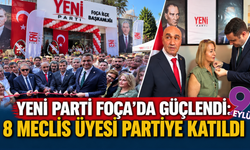 YENİ Parti Foça’da güçlendi: 8 meclis üyesi partiye katıldı