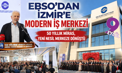 EBSO Business Center İzmir iş dünyasının yeni merkezi oldu