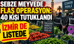 Sebze meyvede fahiş fiyat operasyonu: İzmir detayı