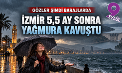 İzmir yağmura kavuştu: Gözler barajlarda