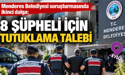 Menderes Belediyesi soruşturmasında ikinci dalga: 8 şüpheli için tutuklama talebi