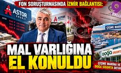 Fon soruşturmasında İzmir bağlantısı: Astor Enerji, Çeşme Marina ve Doğa Sigorta detayı