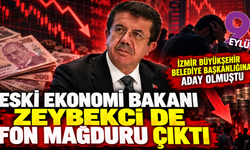 Eski Ekonomi Bakanı Zeybekci de fon mağduru çıktı
