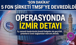 Bakan Gürlek mesajı vermişti. 5 fon şirketi TMSF'ye devredildi; Fon operasyonunda İzmir detayı