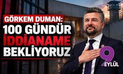 Görkem Duman: 100 gündür iddianame bekliyoruz