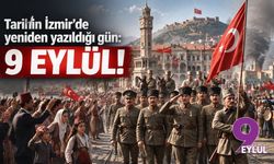 Tarihin İzmir’de yeniden yazıldığı gün: 9 Eylül!