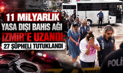 11 milyarlık yasa dışı bahis ağı İzmir’e uzandı: 27 şüpheli tutuklandı