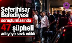 Seferihisar Belediyesi soruşturmasında 47 şüpheli adliyeye sevk edildi