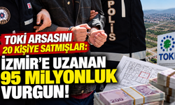 TOKİ arsasını 20 kişiye satmışlar: İzmir dahil 7 ilde dolandırıcılık operasyonu!
