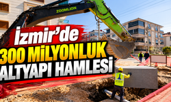 İzmir'de 300 milyonluk altyapı hamlesi