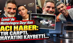 İzmir'de Motovlogcu Dayı'dan acı haber: TIR çarptı, hayatını kaybetti!