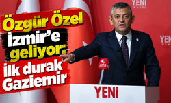 Özgür Özel İzmir’e geliyor: İlk durak Gaziemir
