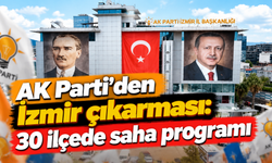 AK Parti’den İzmir çıkarması: 30 ilçede saha programı