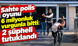 Sahte polis oyunu 6 milyonluk vurgunla bitti: 2 şüpheli tutuklandı