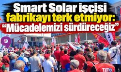 Smart Solar işçisi fabrikayı terk etmiyor: Mücadelemizi sürdüreceğiz