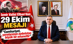 İzmir Valisi Elban'dan 29 Ekim mesajı: “Cumhuriyet, yarınlarımızı aydınlatan büyük bir emanettir”