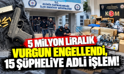 5 milyon liralık vurgun engellendi, 15 şüpheliye adli işlem!