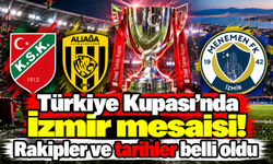 Türkiye Kupası'nda İzmir mesaisi! Rakipler ve tarihler belli oldu
