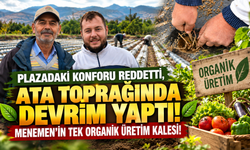 Plazadaki konforu reddetti, ata toprağında devrim yaptı: Menemen’in tek organik üretim kalesi!
