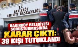 Bakırköy Belediyesi soruşturmasında karar çıktı: 39 kişi tutuklandı