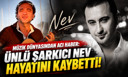 Ünlü Şarkıcı Nev Hayatını Kaybetti!