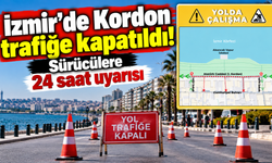 İzmir'de Kordon trafiğe kapatıldı! Sürücülere 24 saat uyarısı