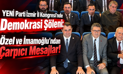 YENİ Parti İzmir İl Kongresi'nde Demokrasi Şöleni: Özel ve İmamoğlu'ndan Çarpıcı Mesajlar!