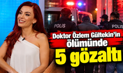 Doktor Özlem Gültekin’in ölümünde 5 gözaltı