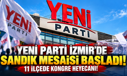 YENİ Parti İzmir'de sandık mesaisi başladı: 11 ilçede kongre heyecanı!