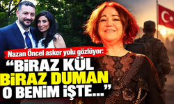 Nazan Öncel asker yolu gözlüyor