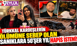 Türkkal Kardeşlerin Ölümüne Sebep Olan Sanıklara 50'şer Yıl Hapis İstemi!"