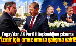 Tugay’dan AK Parti İl Başkanlığına çıkarma: "İzmir için omuz omuza çalışma vakti!"