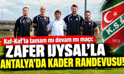 Kaf-Kaf’ta tamam mı devam mı maçı: Zafer Uysal’la Antalya’da kader randevusu!