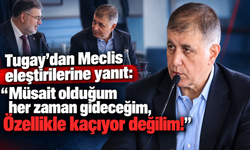 Tugay'dan Meclis eleştirilerine yanıt: 'Müsait olduğum her zaman gideceğim, Özellikle kaçıyor değilim'