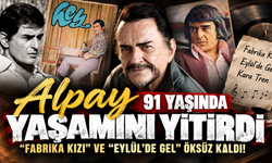 Alpay 91 yaşında yaşamını yitirdi: "Fabrika Kızı" ve "Eylül'de Gel" öksüz kaldı!