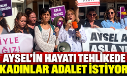 Aysel’in hayatı tehlikede, kadınlar adalet istiyor