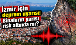 İzmir için deprem uyarısı: Binaların yarısı risk altında mı?