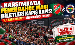 Karşıyaka’da Fenerbahçe Maçı Biletleri Kapış Kapış: 5,5 Aylık Hasret Tribünleri Doldurdu!