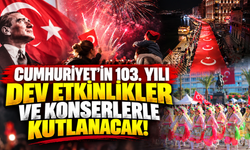 Cumhuriyet’in 103. Yılı Dev Etkinlikler ve Konserlerle Kutlanacak!