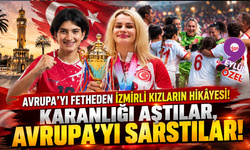 İzmirli kızlar karanlığı aştılar, Avrupa'yı fethettiler!