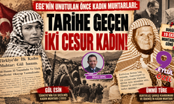 Ege'nin tarihe geçen iki cesur kadını: Biri cephede savaştı, diğeri sandıkta tarih yazdı!