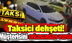 Taksici dehşeti! Müşterisini arkasından vurdu