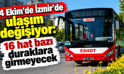 4 Ekim’de İzmir’de ulaşım değişiyor: 16 hat bazı duraklara girmeyecek