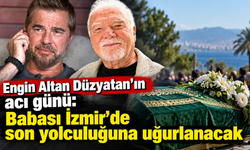 Engin Altan Düzyatan'ın acı günü: Babası İzmir'de son yolculuğuna uğurlanacak