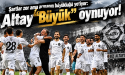 Şartlar zor ama armanın büyüklüğü yetiyor: Altay "Büyük" oynuyor!